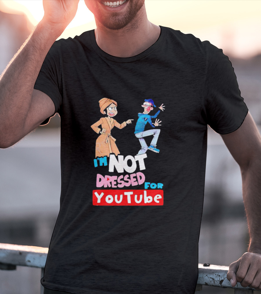 I'm Not Dressed For YouTube Cartoon Characters Interaction T-Shirt