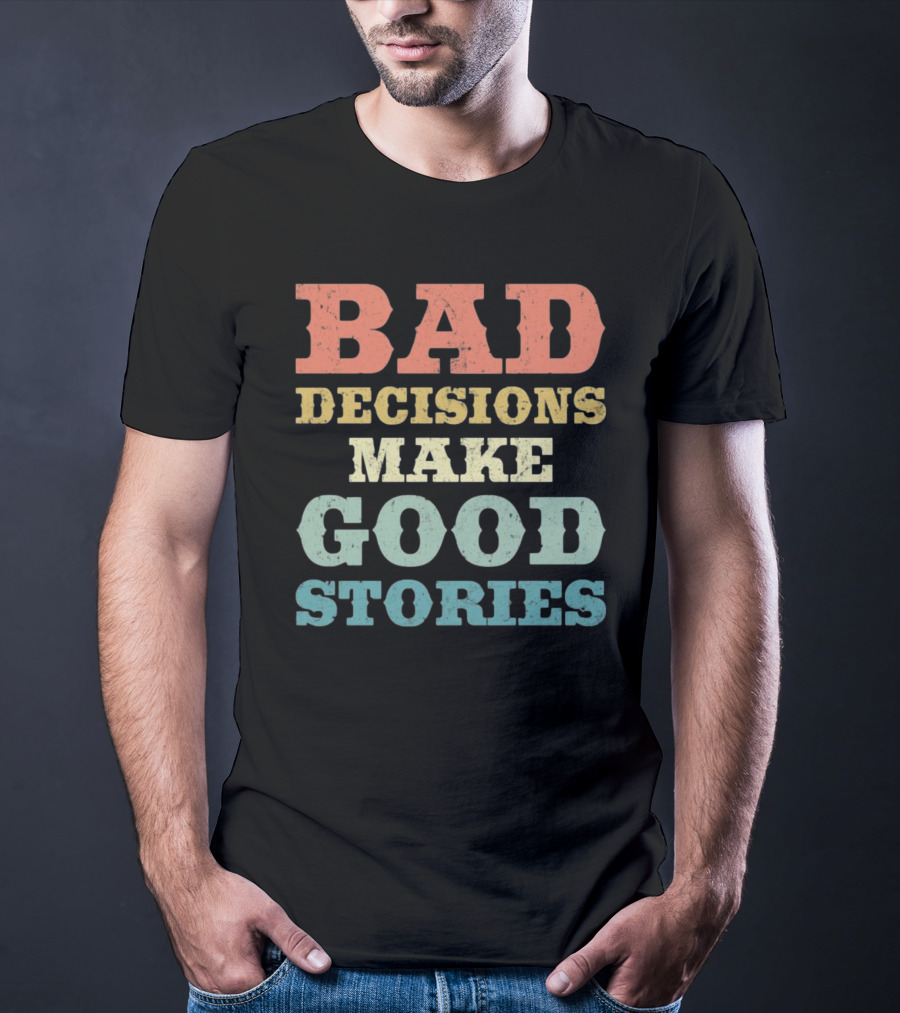 Bad Decisions Make Good Stories Retro Typography T-Shirt