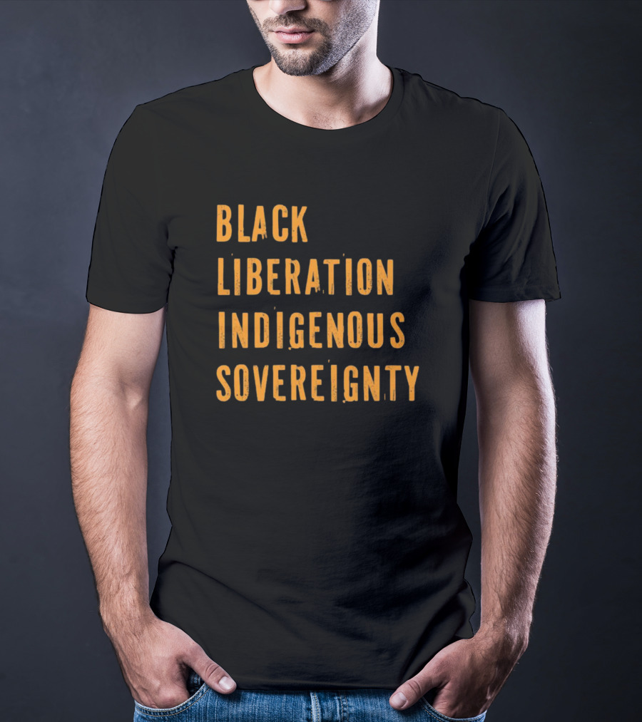 Black Liberation Indigenous Sovereignty Movement Empowerment T-Shirt
