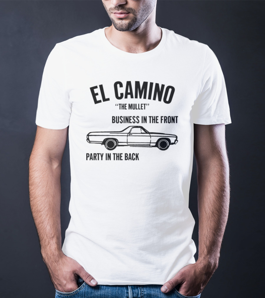 El Camino The Mullet Business In The Front Party In The Back Car T-Shirt