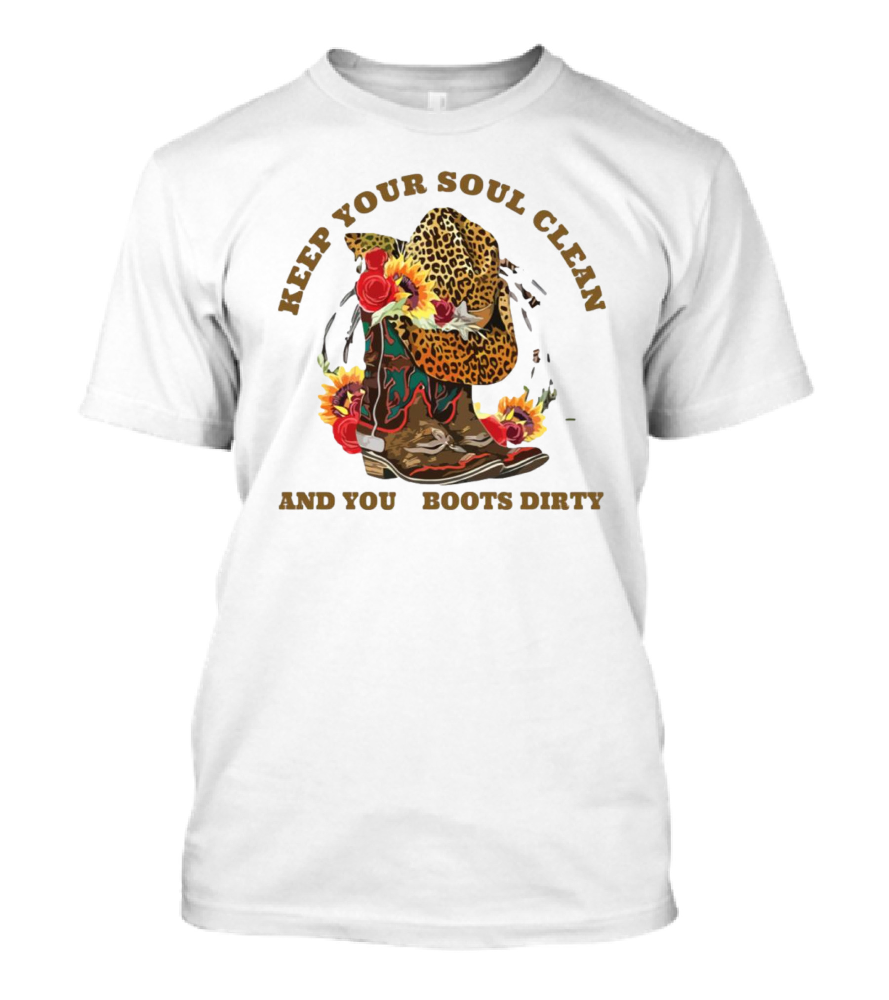 Keep Your Soul Clean And Your Boots Dirty Cowboy Hat Flowers T-Shirt