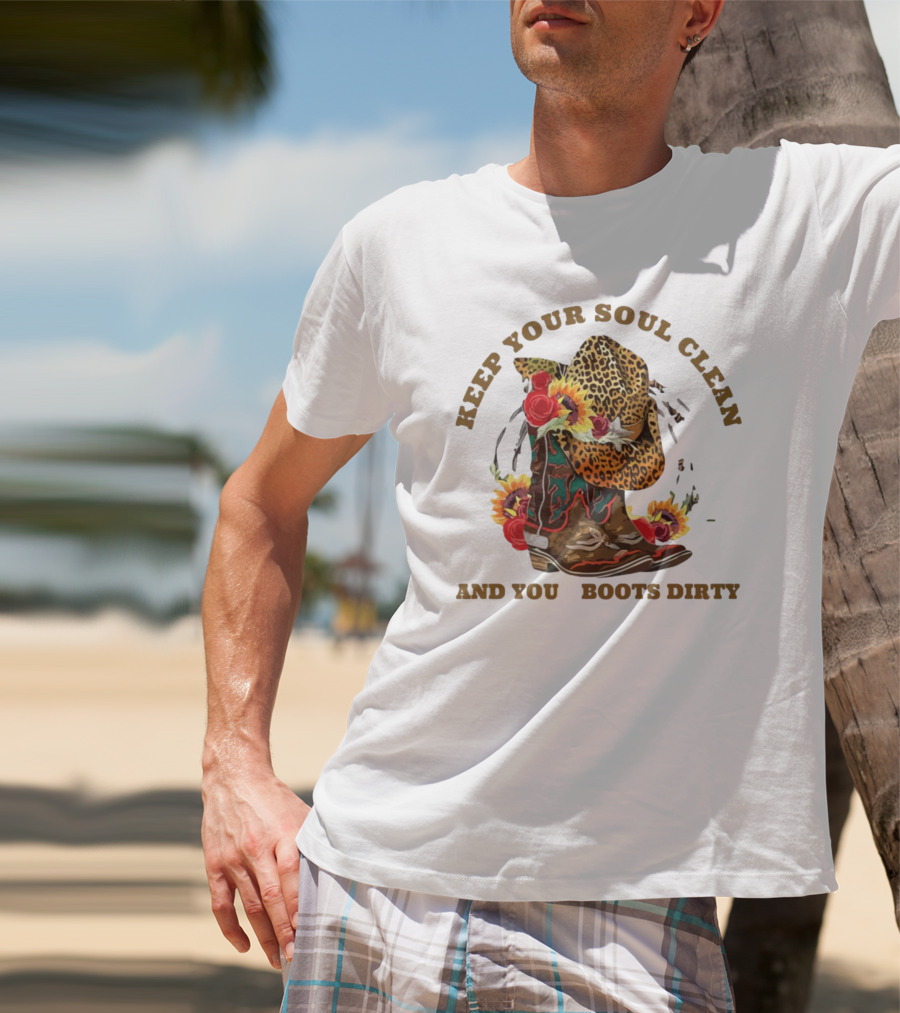 Keep Your Soul Clean And Your Boots Dirty Cowboy Hat Flowers T-Shirt