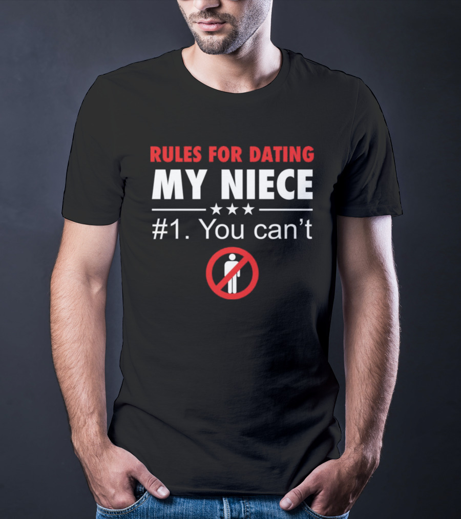Rules For Dating My Niece #1: You Can’t Warning T-Shirt