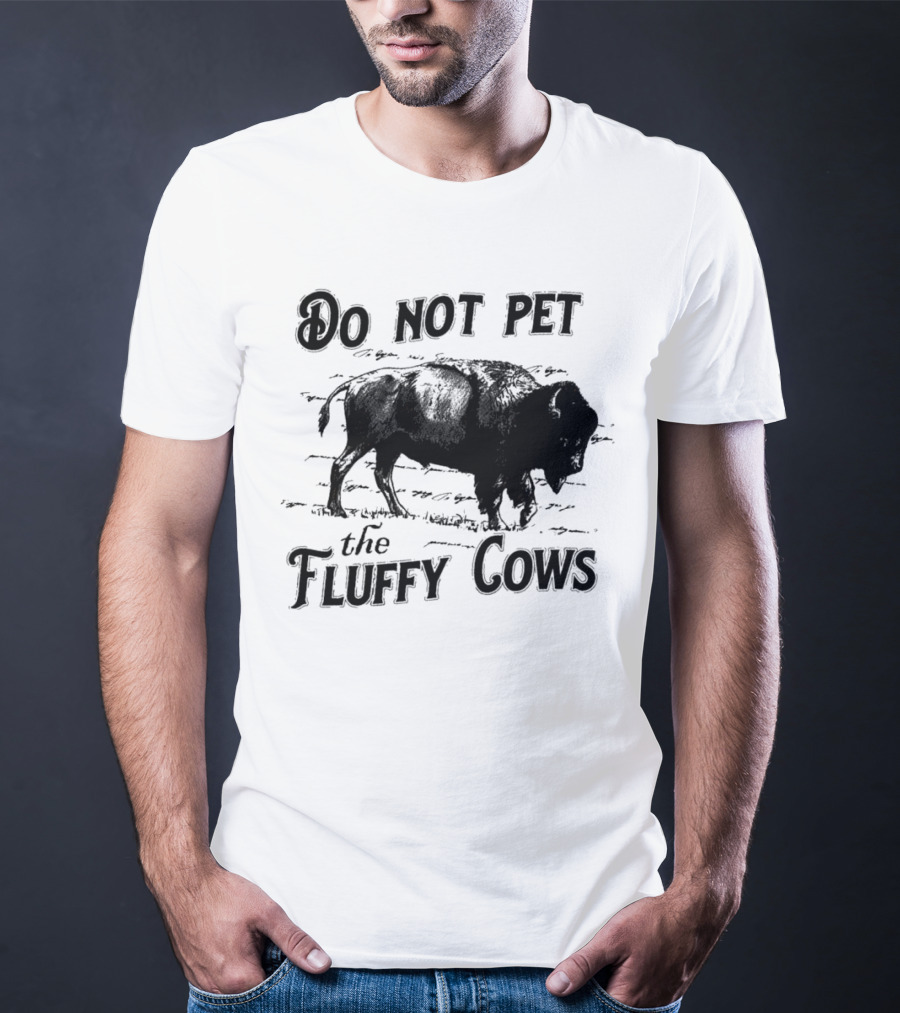 Do Not Pet The Fluffy Cows Bison Warning Wildlife Humor T-Shirt