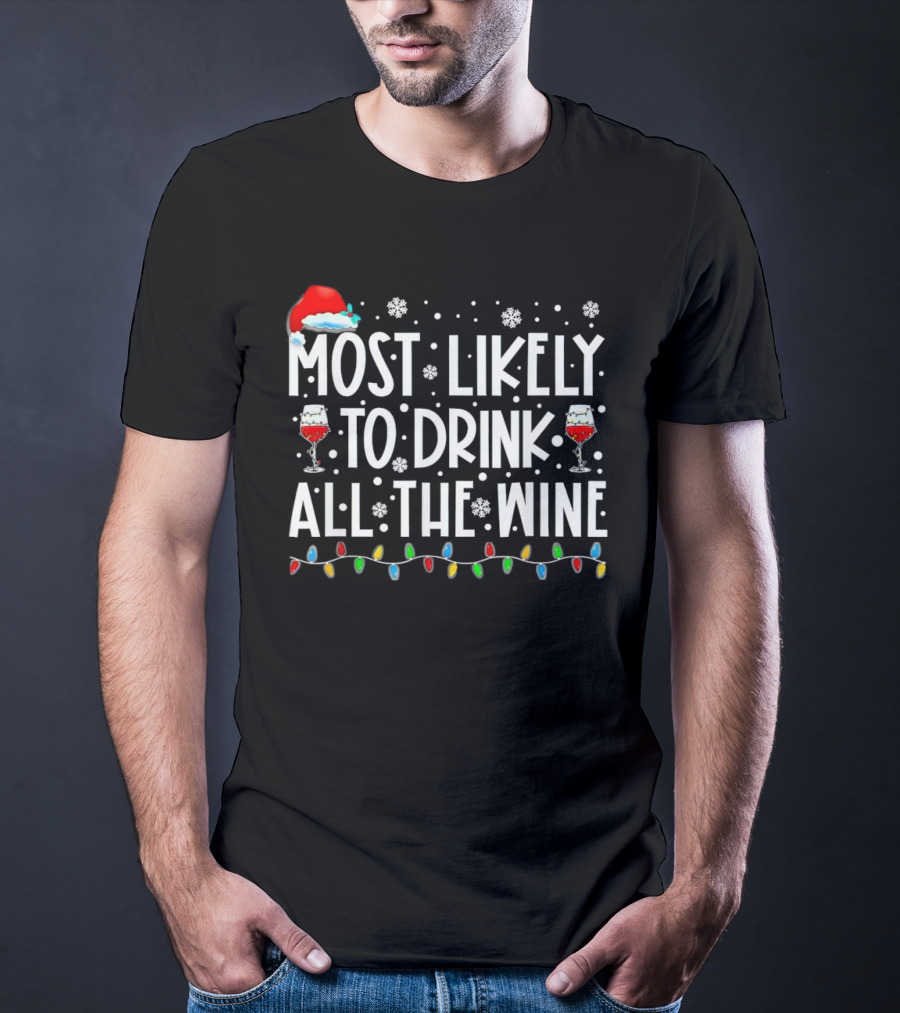Most Likely To Drink All The Wine Christmas Lights Santa Hat Snowflakes T-Shirt