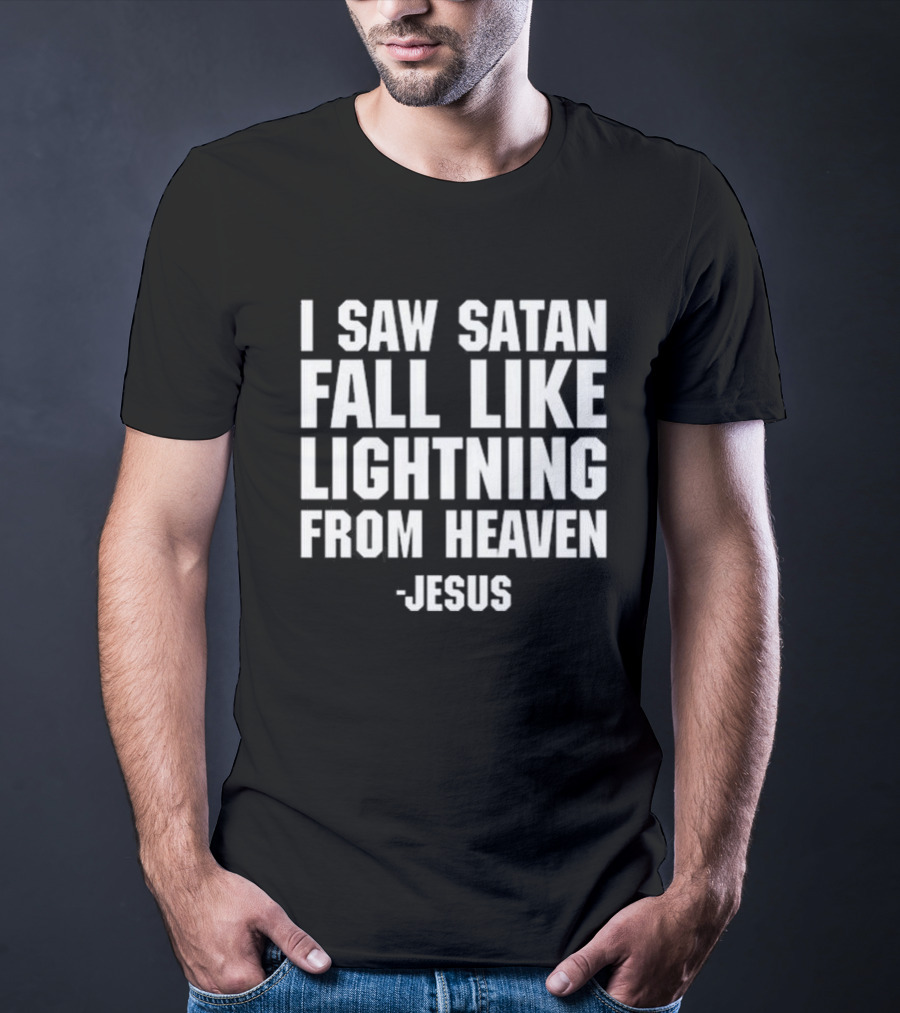 I Saw Satan Fall Like Lightning From Heaven Jesus T-Shirt