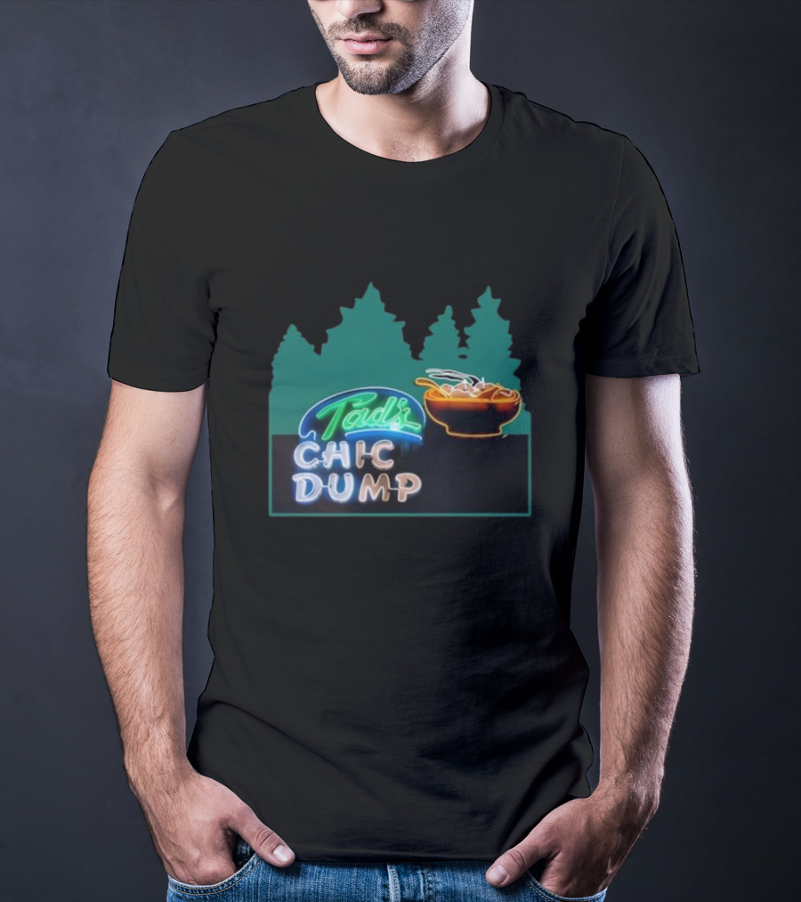 Tad's Chic Dump Neon Sign With Forest Background And Steaming Bowl T-Shirt