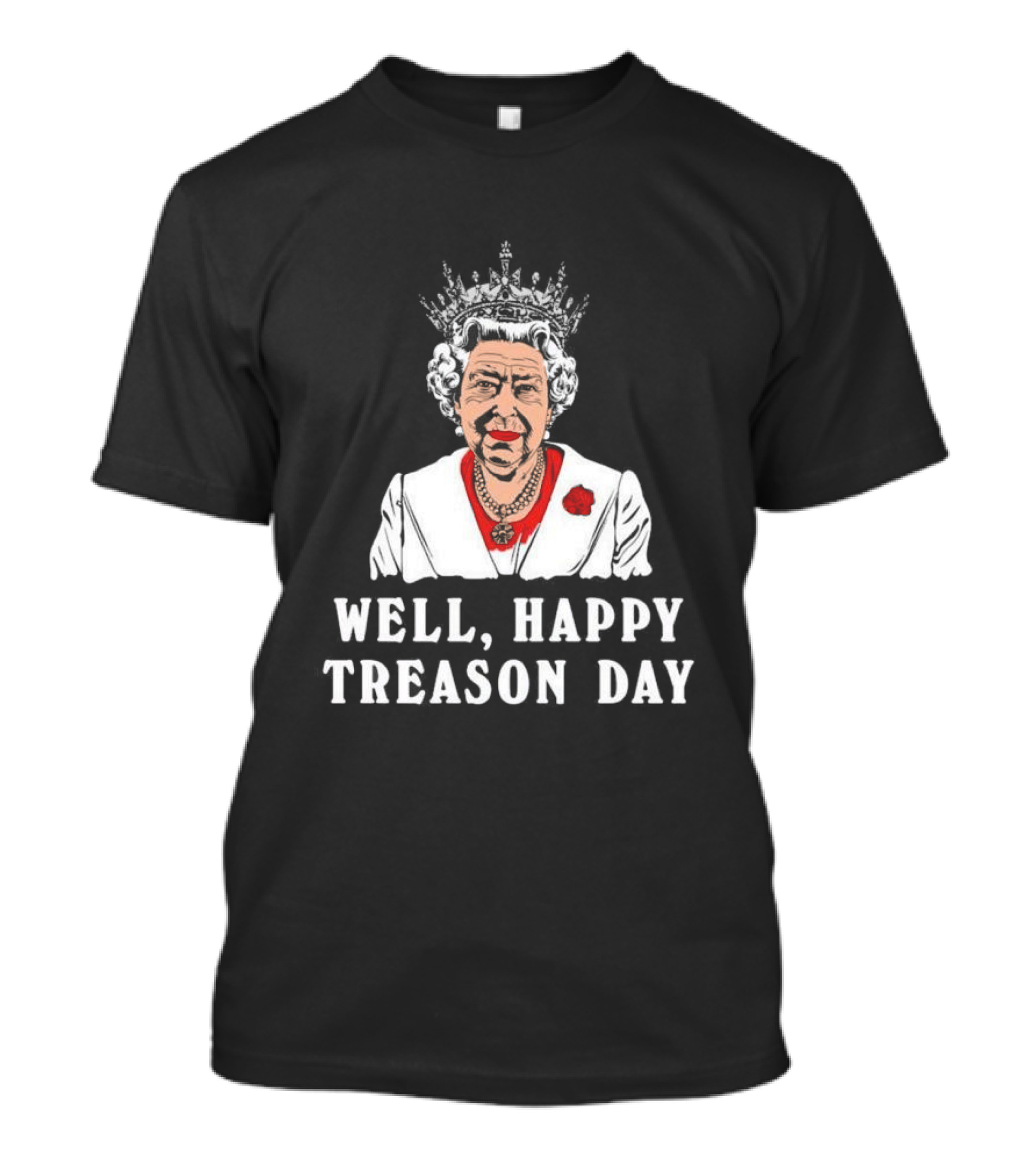 Well Happy Treason Day Queen T-Shirt