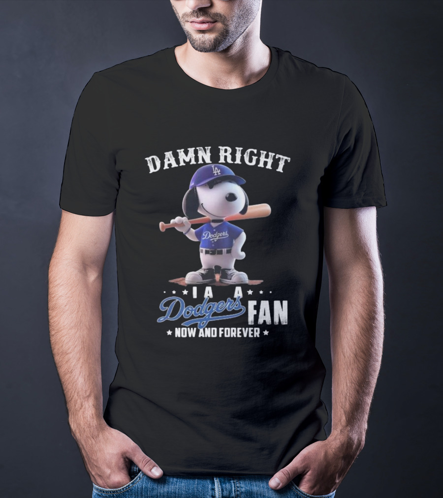 Damn Right I Am A Dodgers Fan Now And Forever Los Angeles Dodgers Snoopy T-Shirt