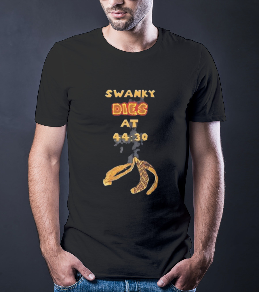 SWANKY DIES AT 44:30 T-Shirt