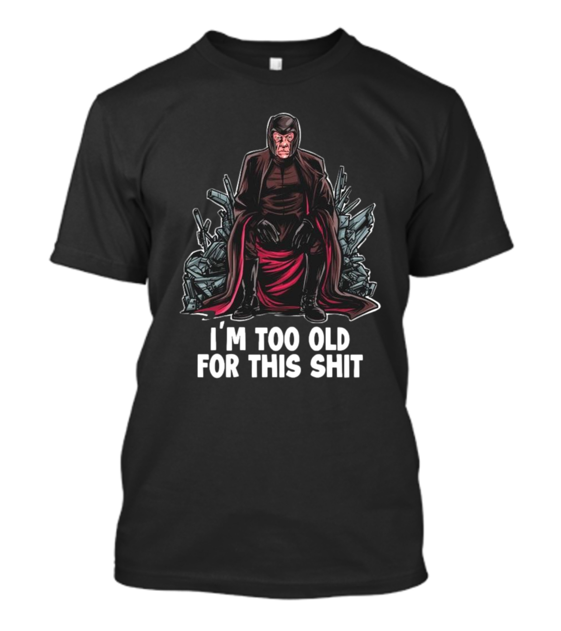 I'm Too Old For This Shit Magneto Seated Amidst Rubble T-Shirt