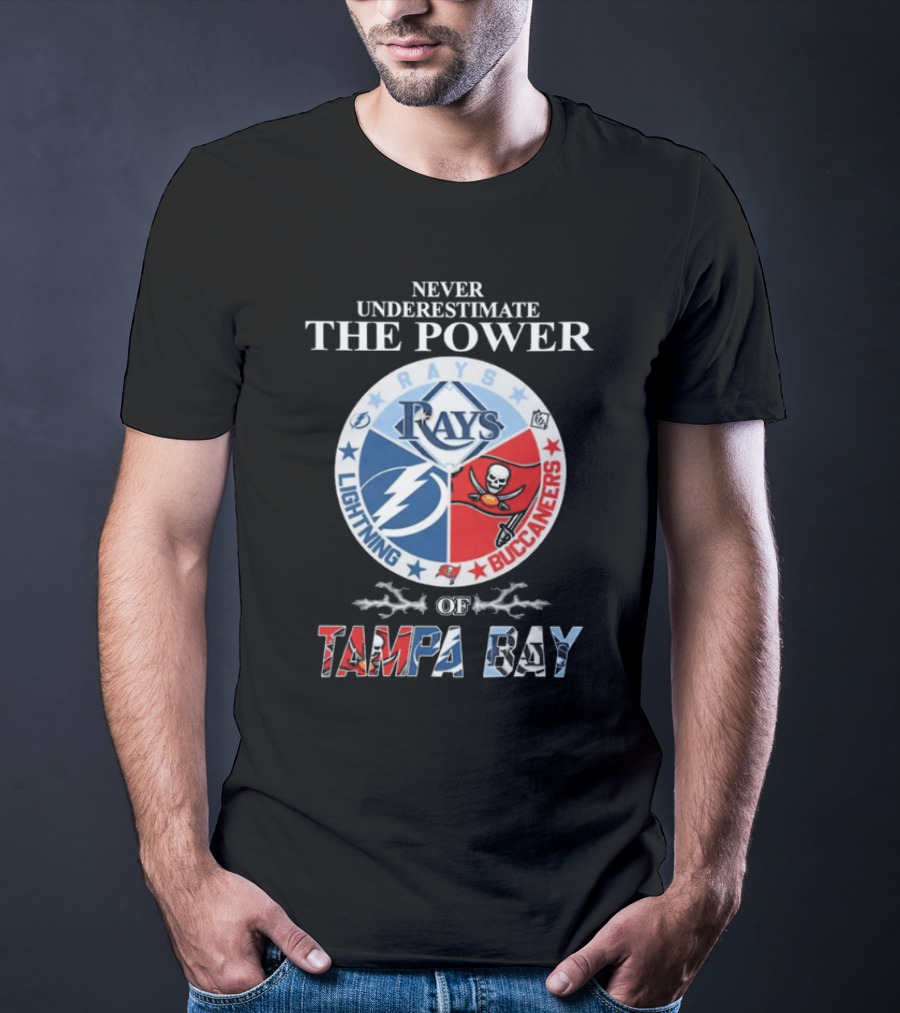Never Underestimate The Power Of Rays Lightning Buccaneers Tampa Bay Sports Teams T-Shirt