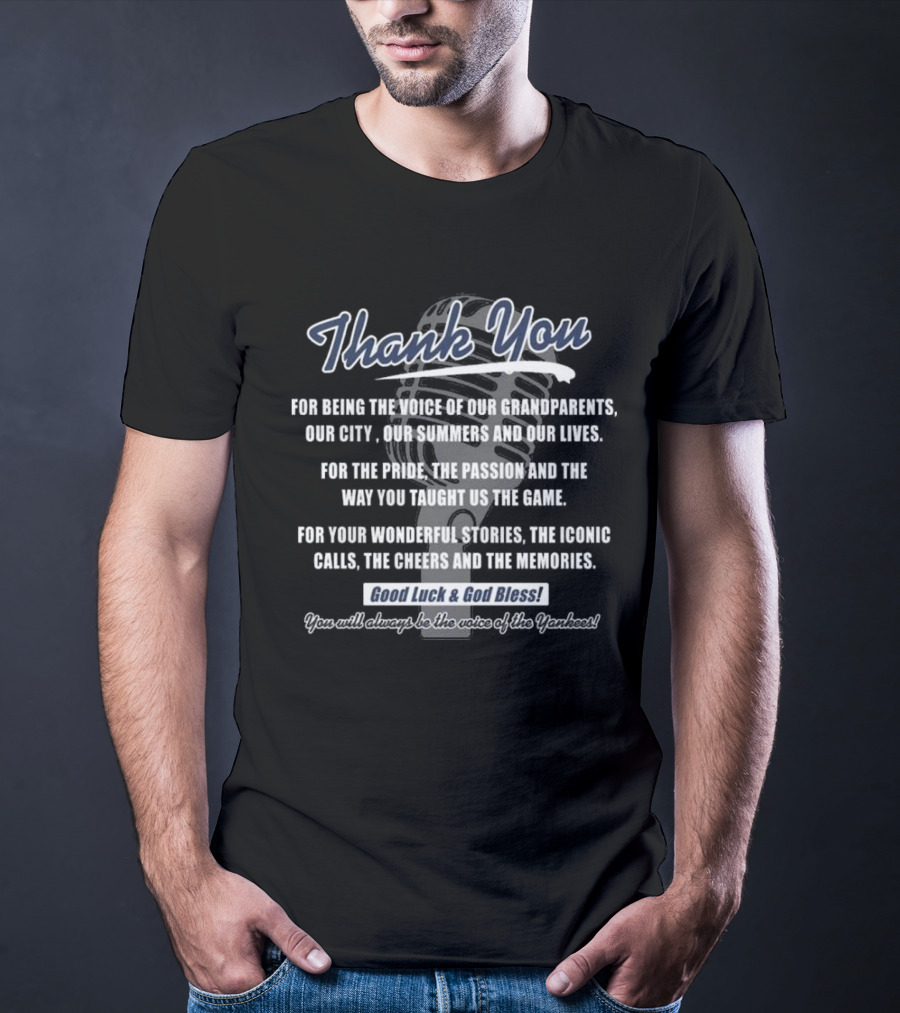 Thank You For Being The Voice Of Our Grandparents Our City Our Summers And Our Lives Good Luck And God Bless You Will Always Be The Voice Of The Yankees T-Shirt