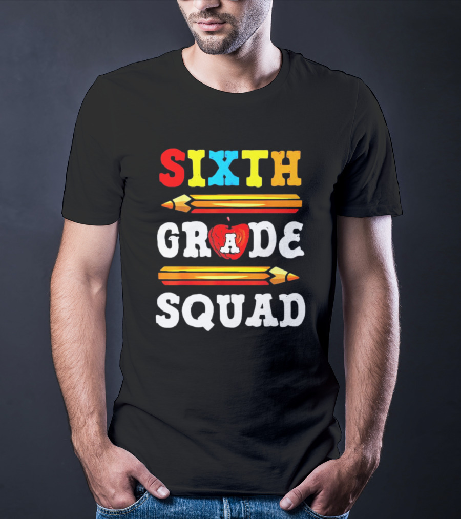 Sixth Grade Squad Back To School Teacher With Pencils And Apple T-Shirt