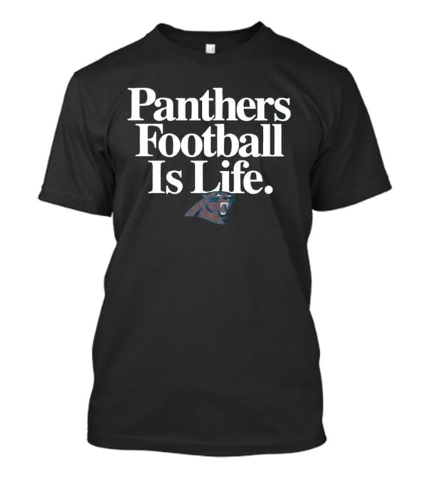 Panthers Football Is Life Carolina Panthers T-Shirt