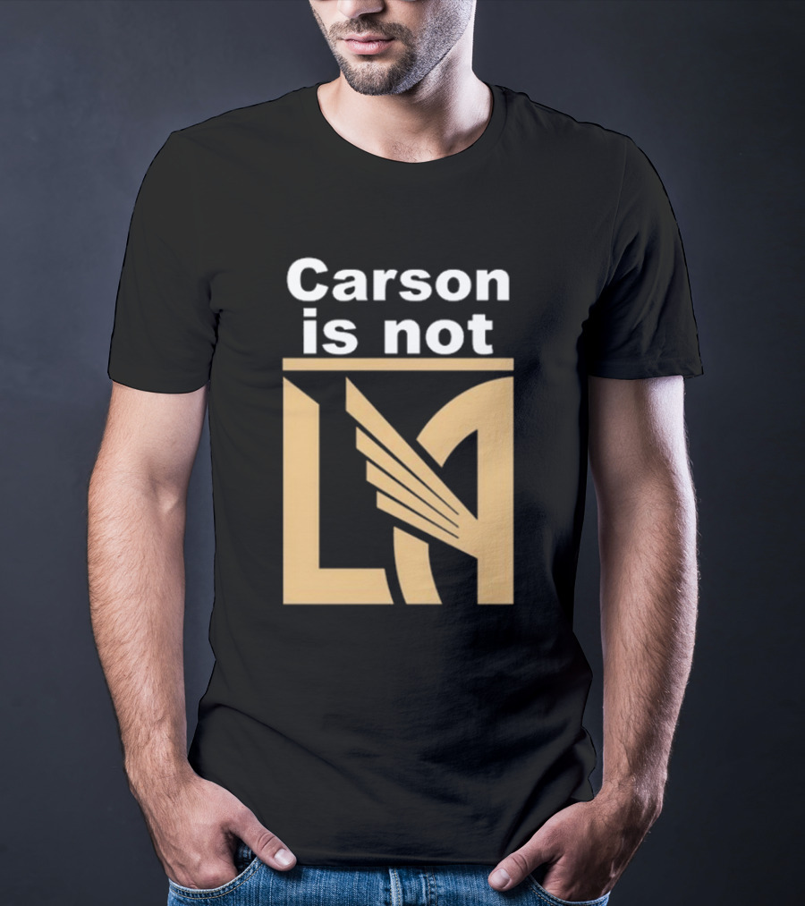 Carson Is Not LA LAFC T-Shirt