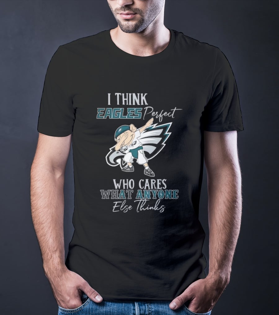I Think Eagles Perfect Who Cares What Anyone Else Thinks T-Shirt