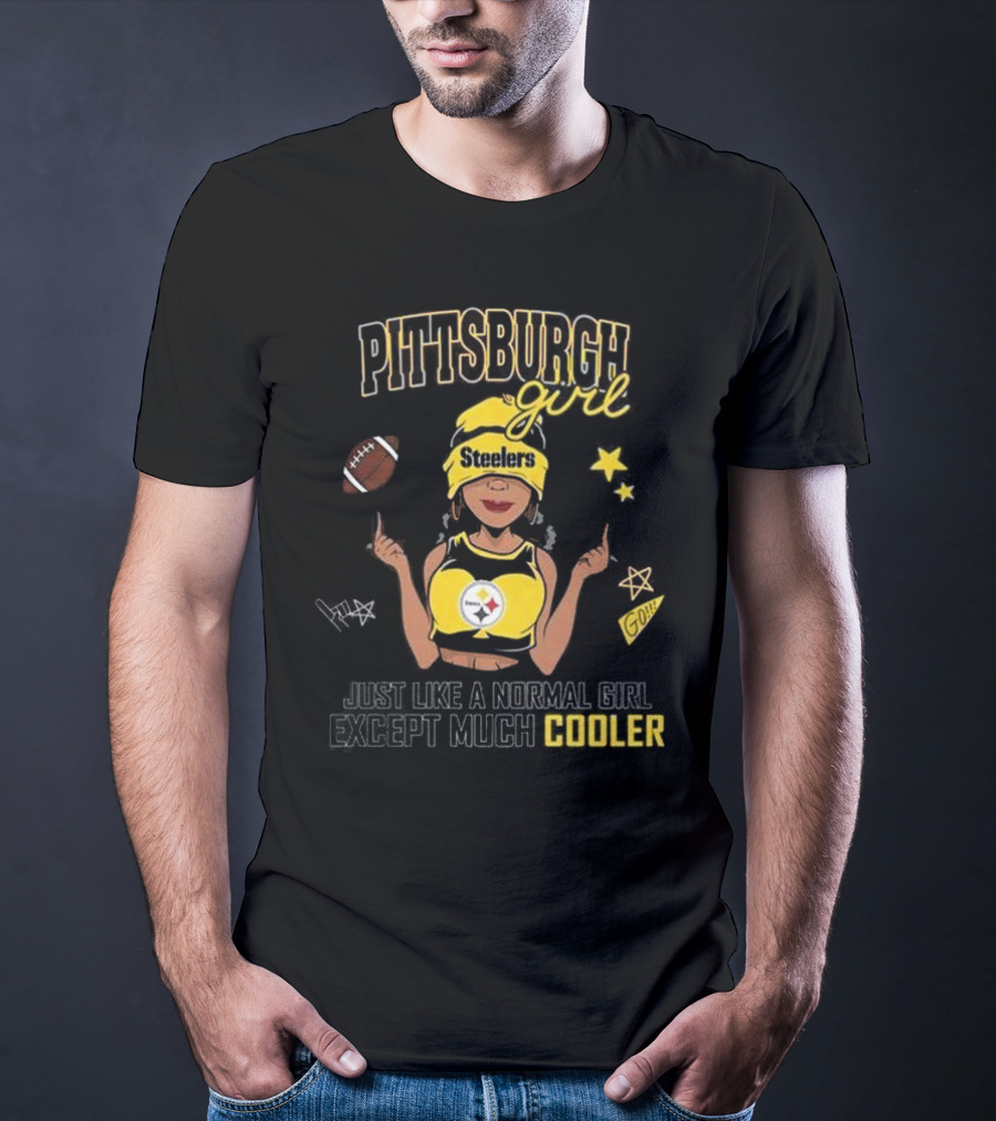 Pittsburgh Steelers Girl Just Like A Normal Girl Except Much Cooler T-Shirt