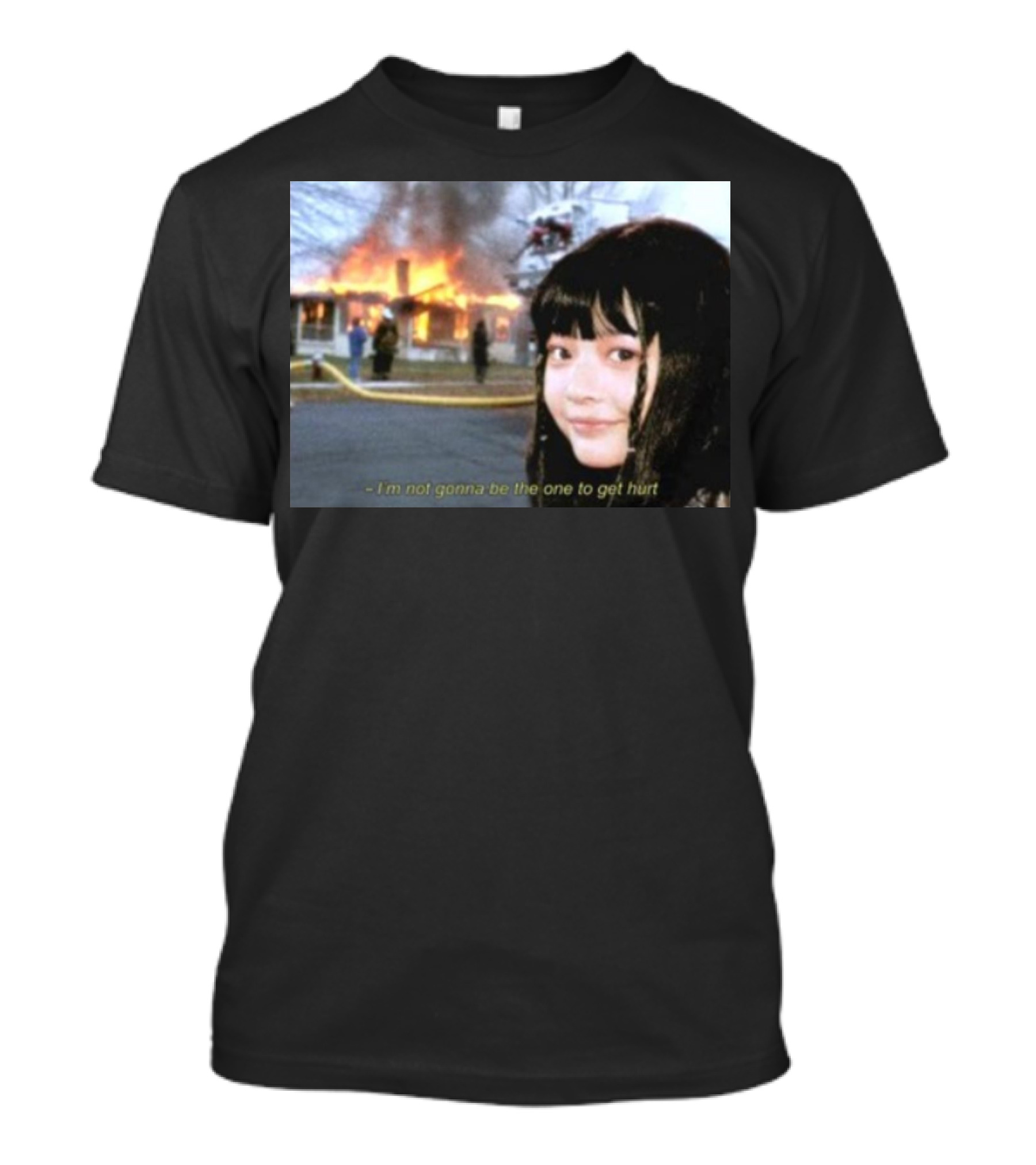 I'm Not Gonna Be The One To Get Hurt Fire Scene T-Shirt