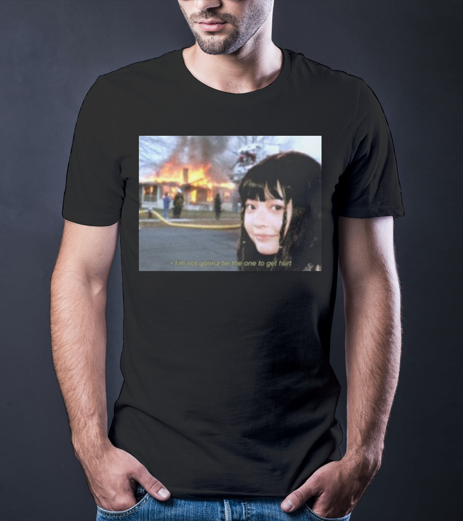 I'm Not Gonna Be The One To Get Hurt Fire Scene T-Shirt