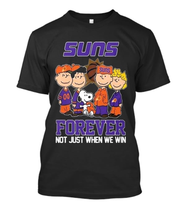 Suns Forever Not Just When We Win Peanuts Characters Basketball Fandom T-Shirt