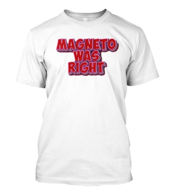 Magneto Was Right Bold Red Text Fandom T-Shirt