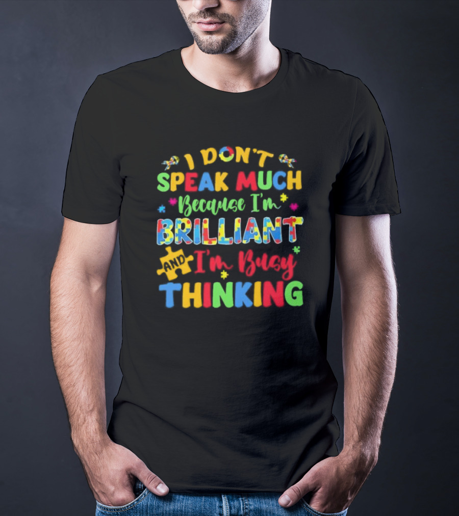 I Don't Speak Much Because I'm Brilliant And I'm Busy Thinking Puzzle Pieces T-Shirt