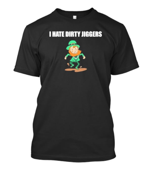 I Hate Dirty Jiggers Dancing Leprechaun T-Shirt