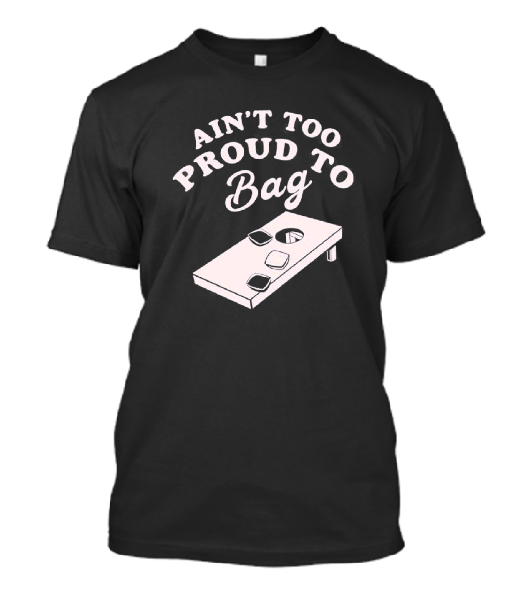 Ain’t Too Proud To Bag Cornhole Humor T-Shirt