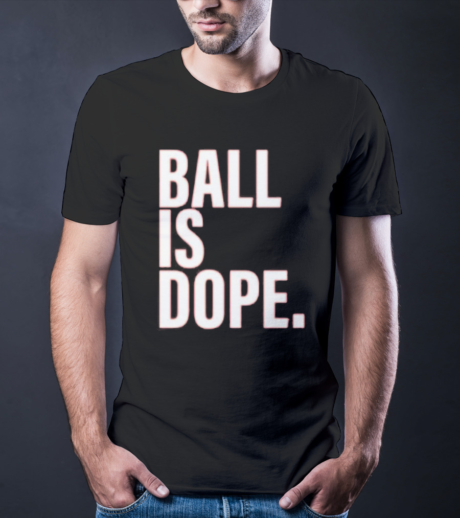 Ball Is Dope Basketball Enthusiast Fashion T-Shirt