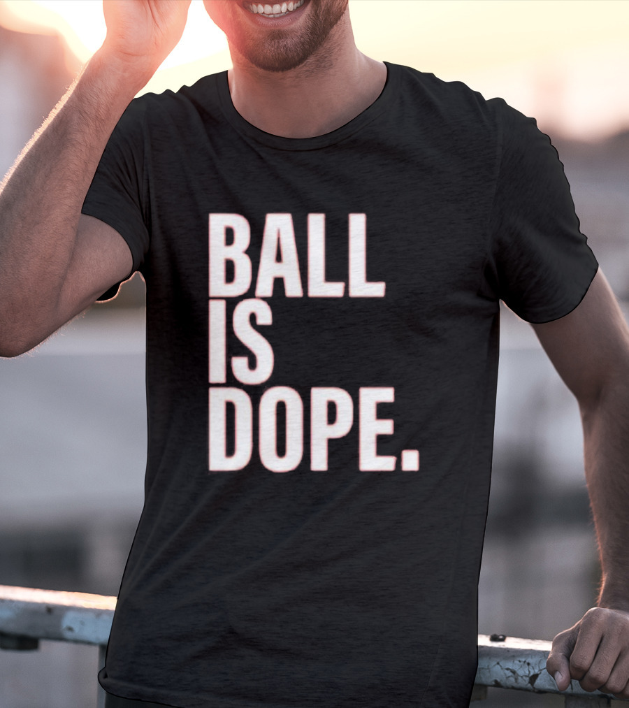 Ball Is Dope Basketball Enthusiast Fashion T-Shirt