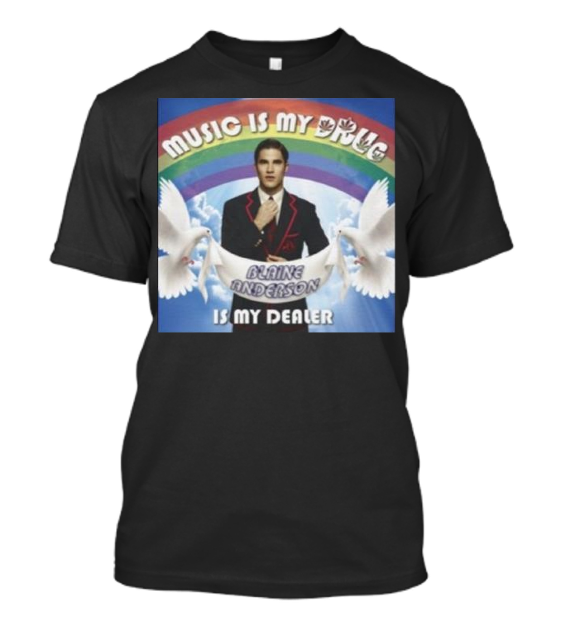 Music Is My Drug Blaine Anderson Is My Dealer Rainbow And Doves T-Shirt