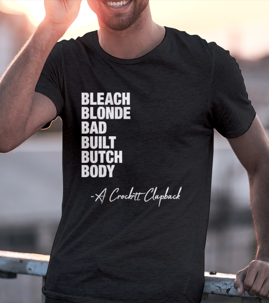 Bleach Blonde Bad Built Butch Body A Crockett Clapback T-Shirt