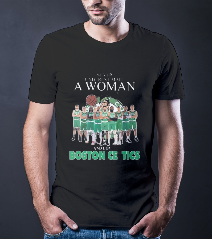 Never Underestimate A Woman Who Loves Boston Celtics Basketball Team T-Shirt