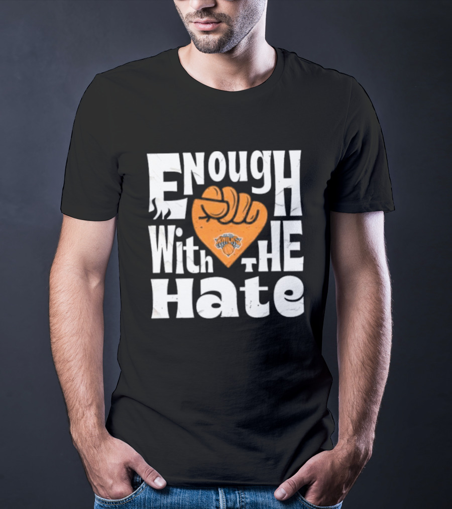 Enough With The Hate New York Knicks T-Shirt