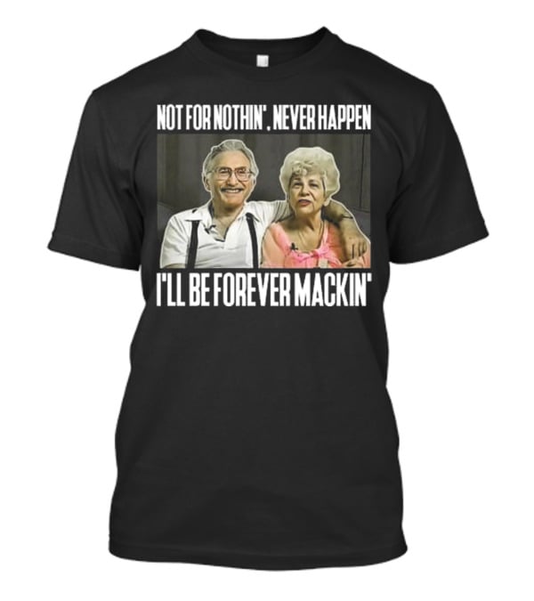 Not For Nothin’ Never Happen I’ll Be Forever Mackin’ Retro Couple T-Shirt