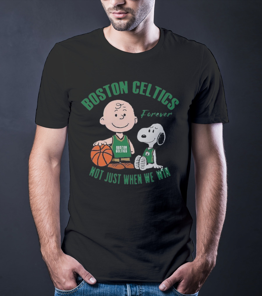 Boston Celtics Forever Snoopy And Charlie Brown Not Just When We Win T-Shirt