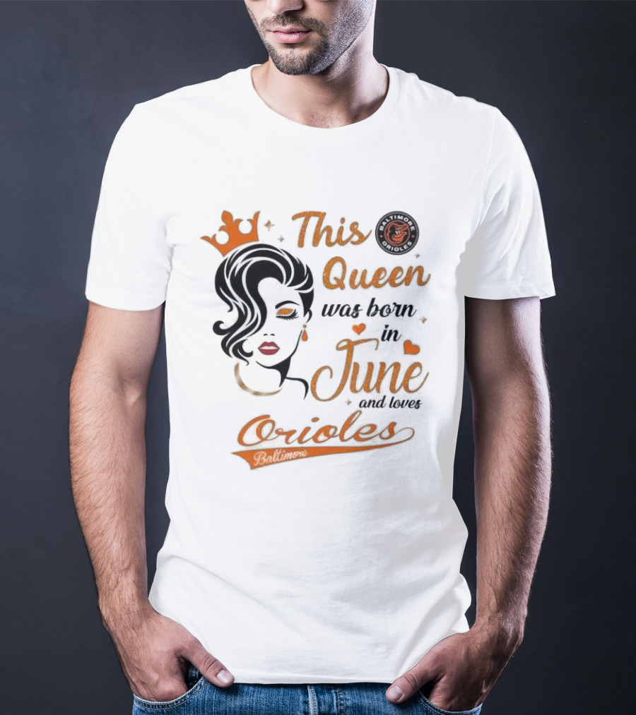 Baltimore Orioles This Queen Was Born In June And Loves Orioles T-Shirt