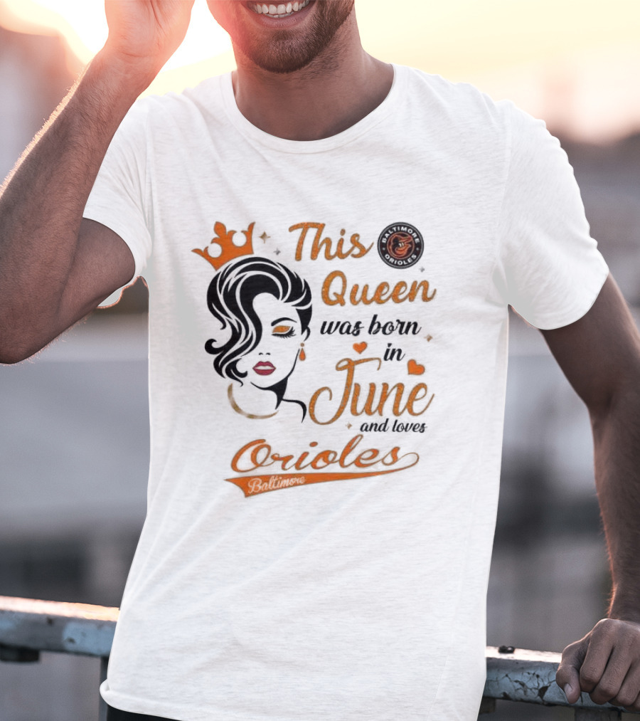 Baltimore Orioles This Queen Was Born In June And Loves Orioles T-Shirt