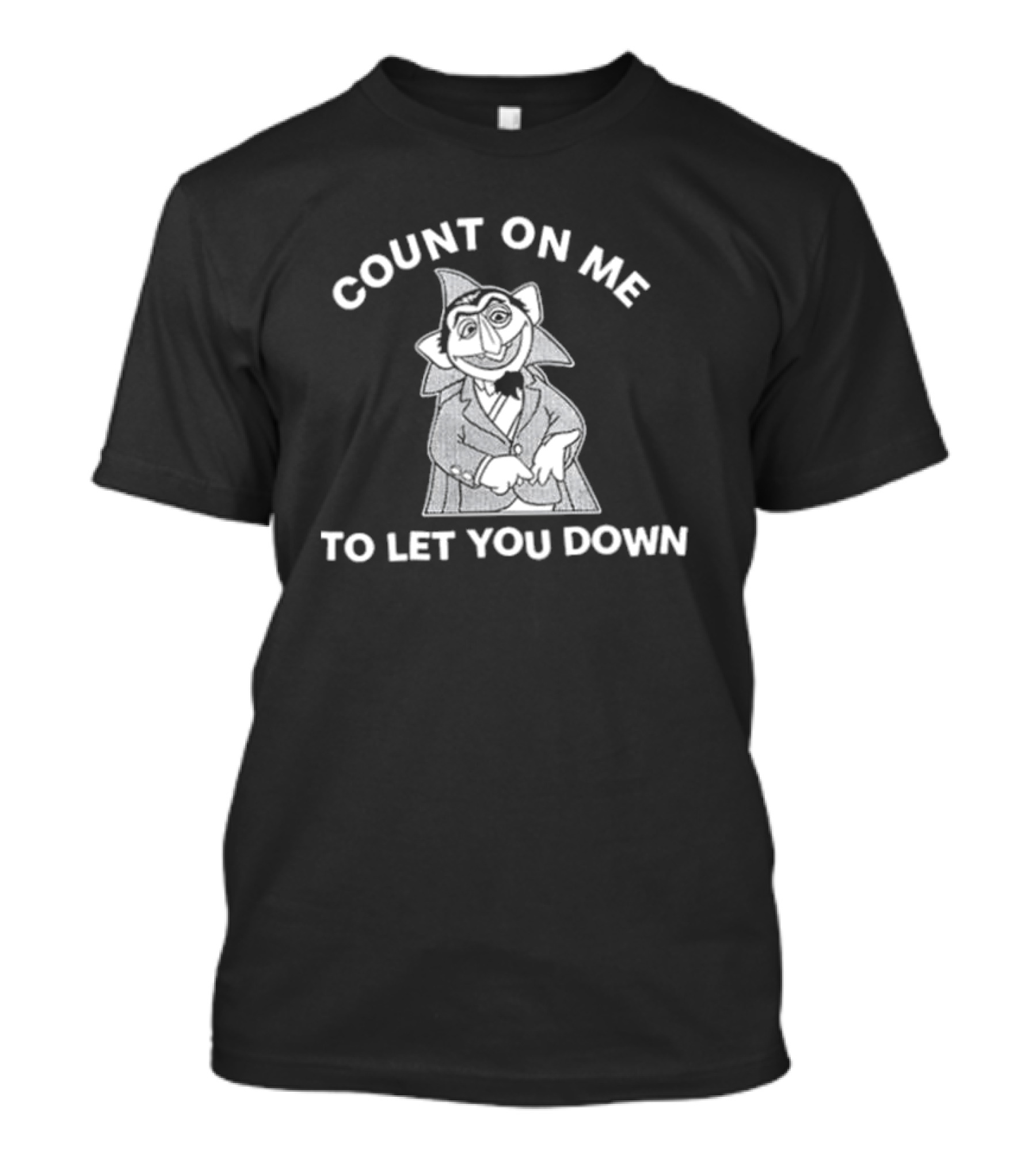 Count On Me To Let You Down Count Character T-Shirt