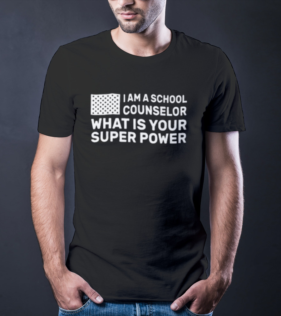 I Am A School Counselor What Is Your Super Power T-Shirt