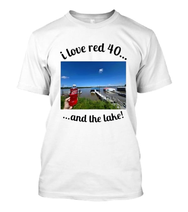 I Love Red 40 And The Lake Summer Vibes By The Waterfront T-Shirt