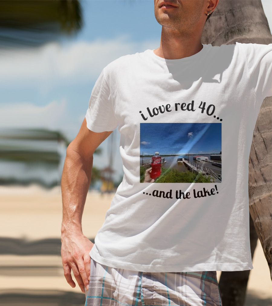 I Love Red 40 And The Lake Summer Vibes By The Waterfront T-Shirt
