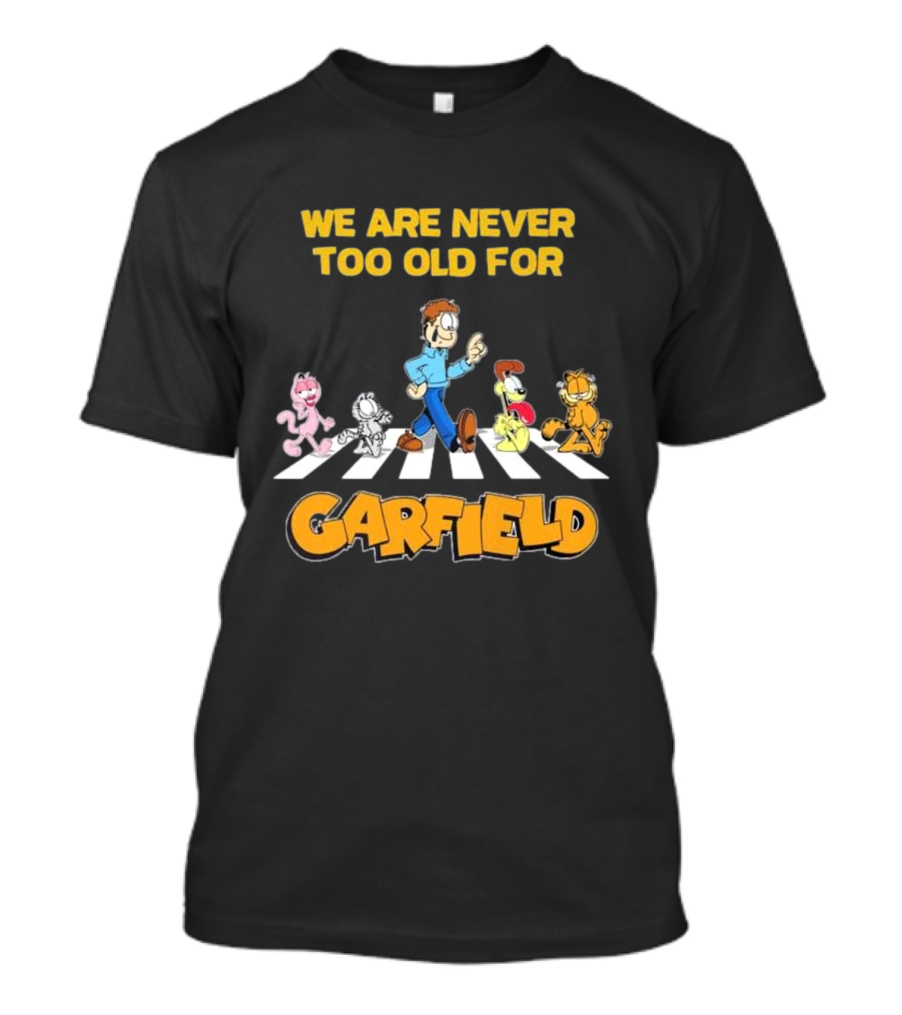 We Are Never Too Old For Garfield Abbey Road Crossing With Jon Odie Nermal Arlene T-Shirt