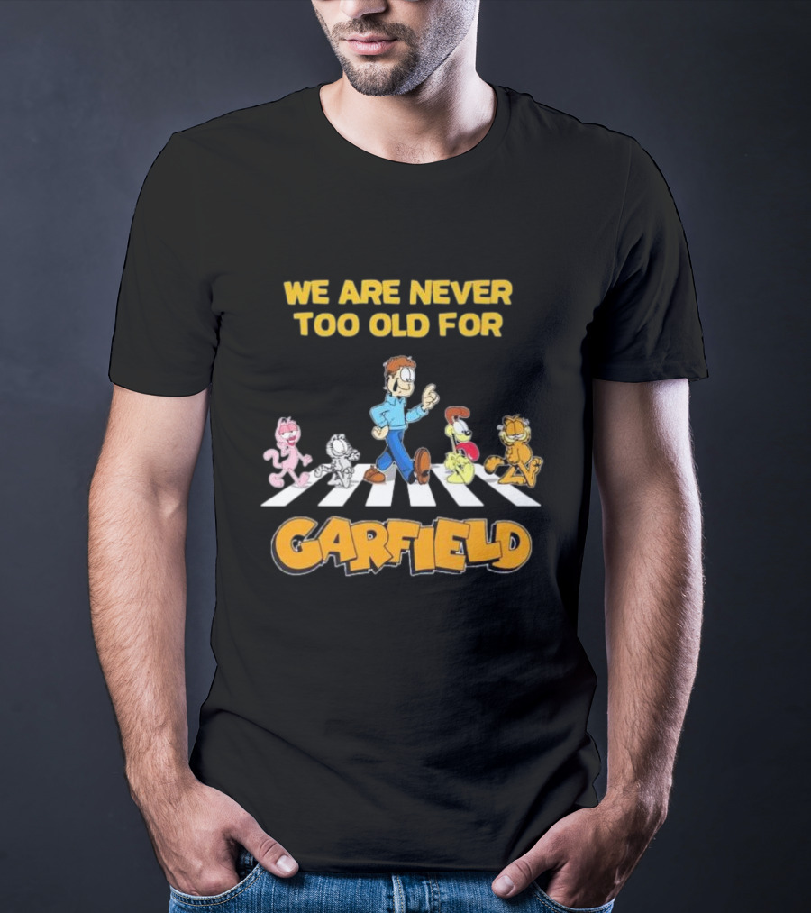 We Are Never Too Old For Garfield Abbey Road Crossing With Jon Odie Nermal Arlene T-Shirt