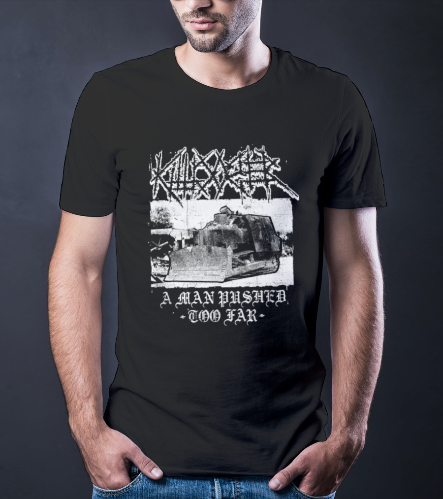 Killdozer Metal A Man Pushed Too Far Bulldozer T-Shirt