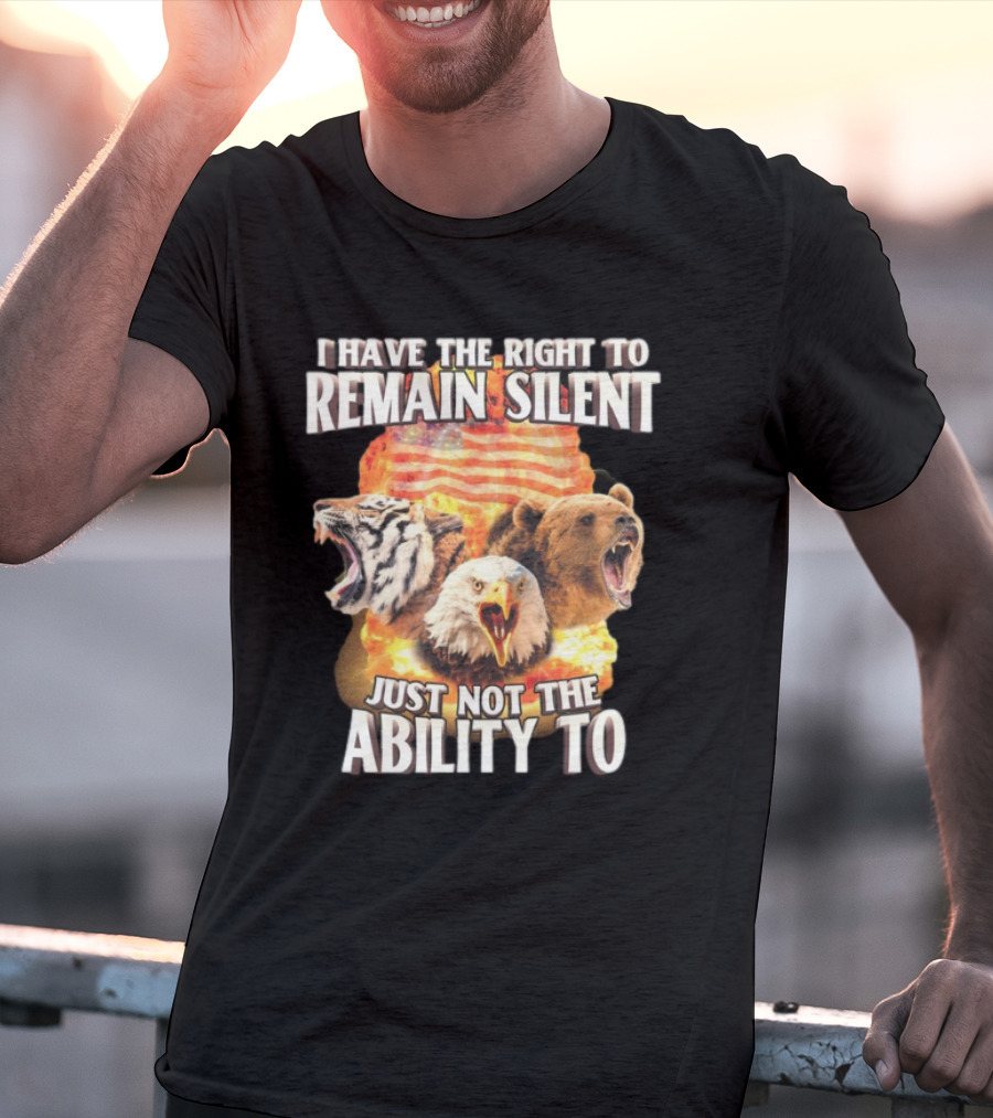 I Have The Right To Remain Silent Just Not The Ability To Tiger Eagle Bear American Flag T-Shirt