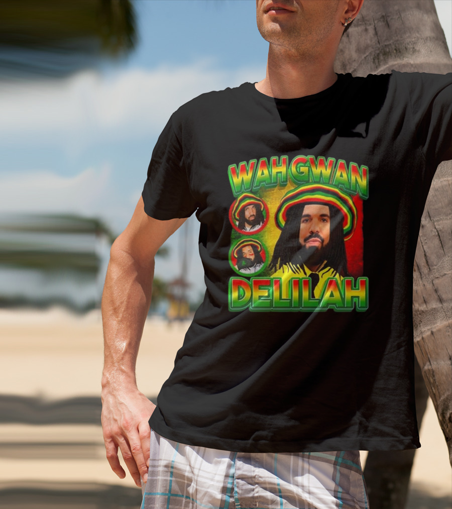 Wah Gwan Delilah Funny Ahh Tees Drake Rastafarian T-Shirt