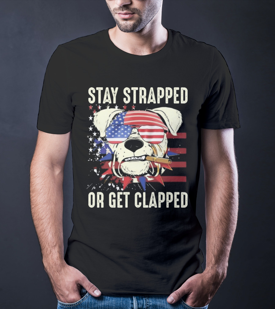 Stay Strapped Or Get Clapped USA Flag Dog With Sunglasses And Cigar T-Shirt