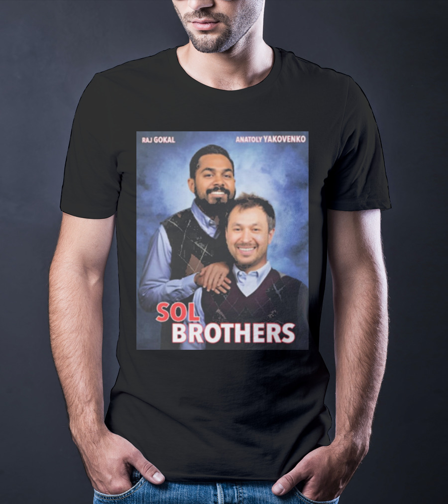 Raj Gokal Anatoly Yakovenko Sol Brothers T-Shirt
